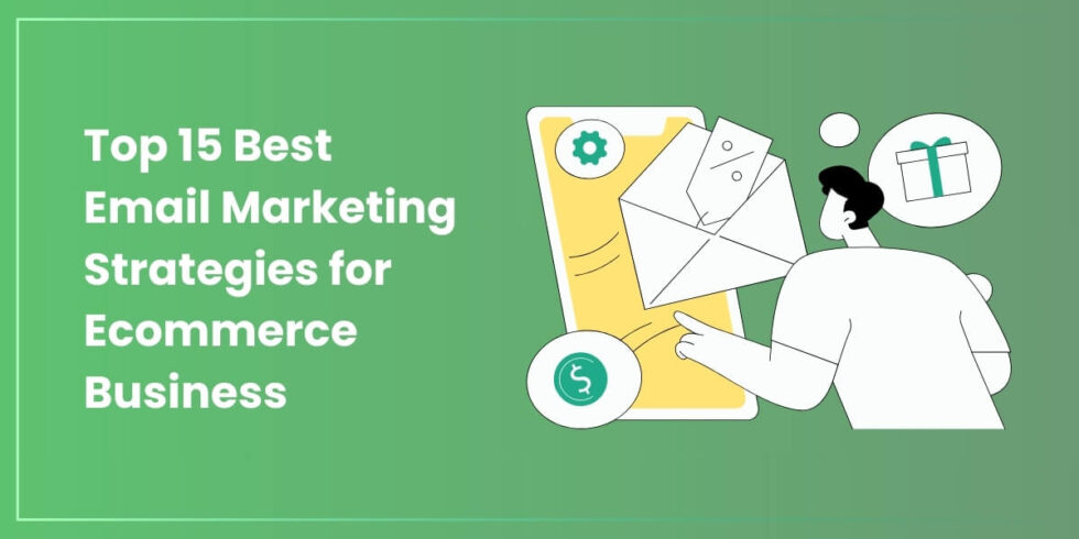 Top 15 Best Email Marketing Strategies for Ecommerce