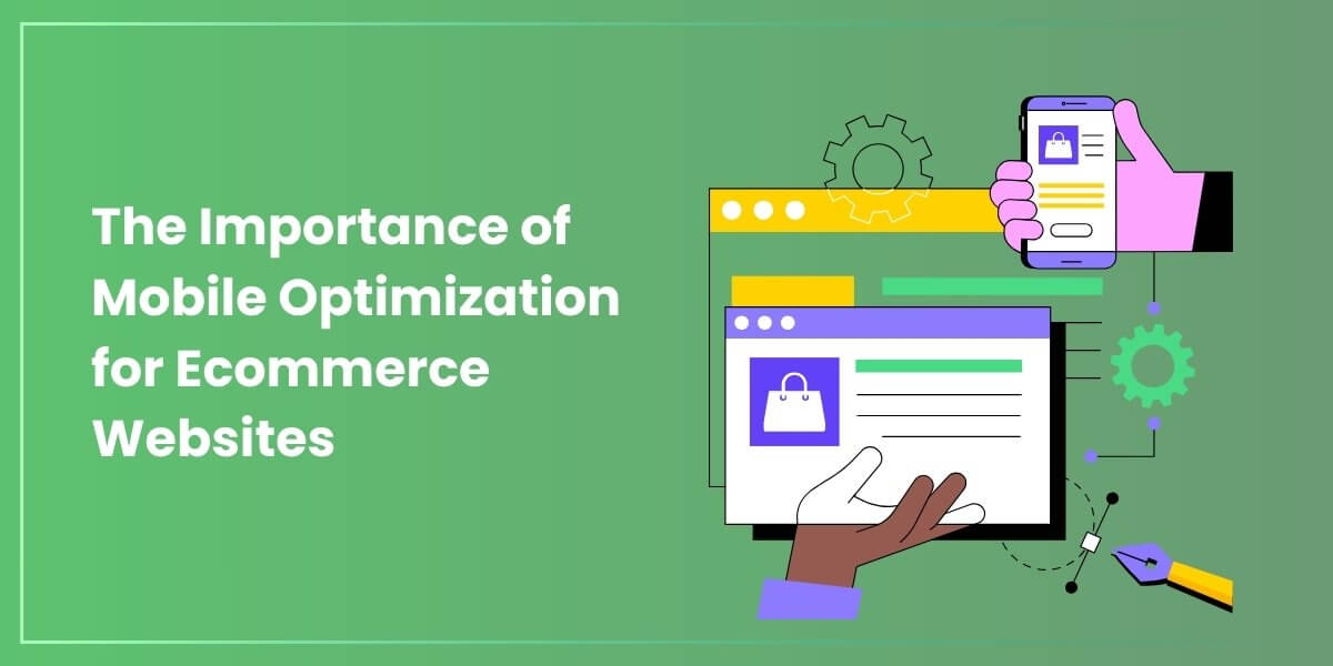 Importance of Mobile Optimization for Ecommerce Websites