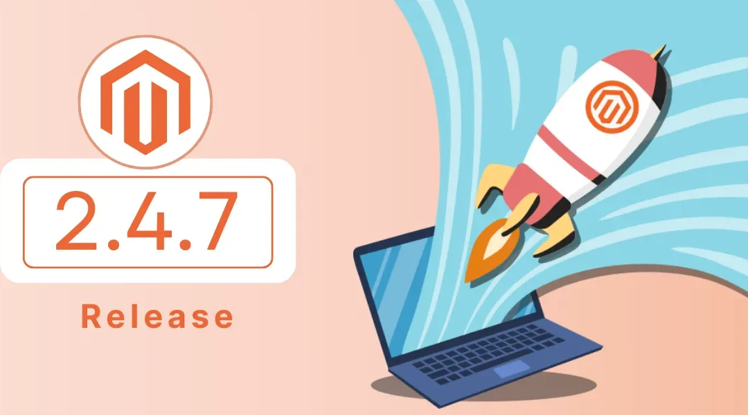 Magento 2.4.7 Release: Key Highlights, Features, & Fixes