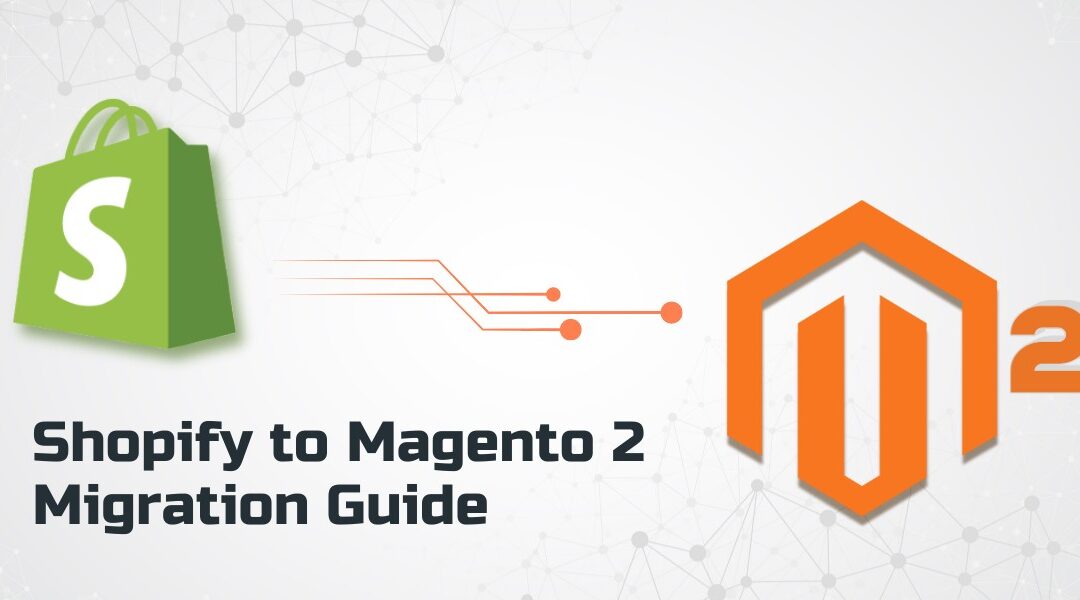 Shopify to Magento 2 Migration: A Detailed Checklist